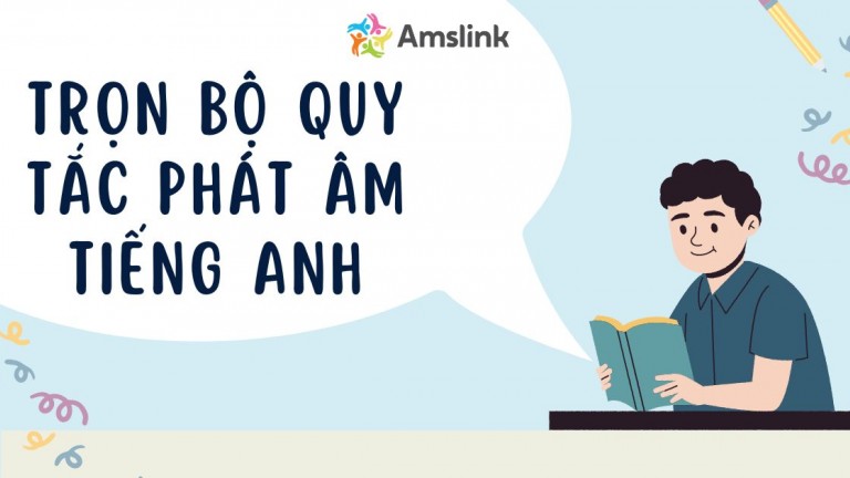 TRỌN BỘ QUY TẮC PHÁT ÂM TIẾNG ANH DỄ HIỂU NHẤT